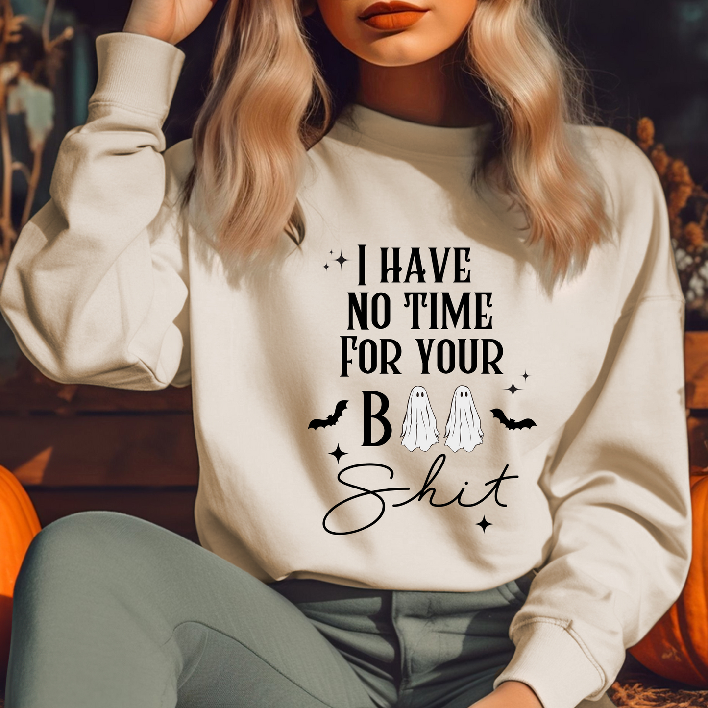 Teeshirt or Sweatshirt- No time for your BOO Shit