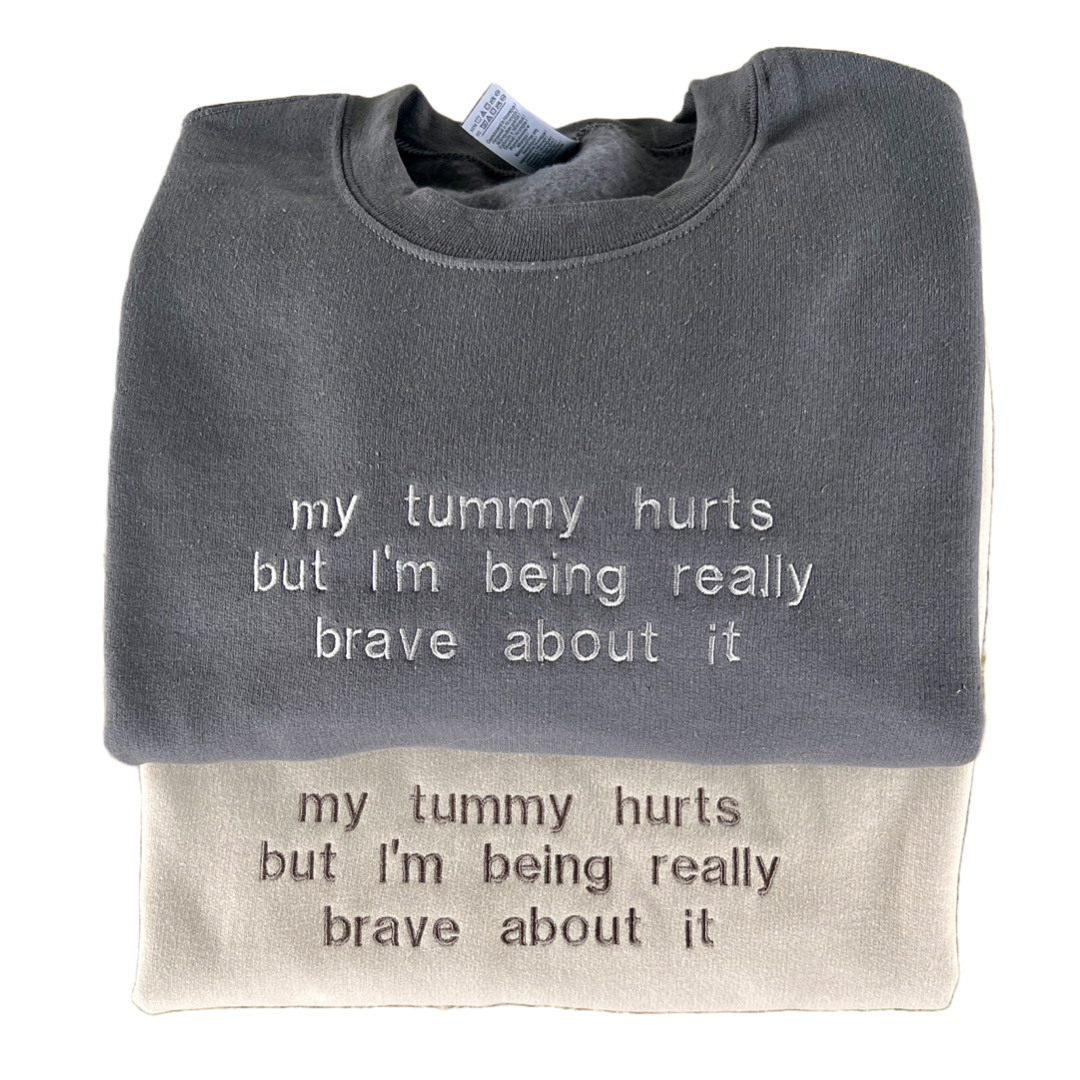 Embroidered Sweatshirt - my tummy hurts but i’m being brave about it