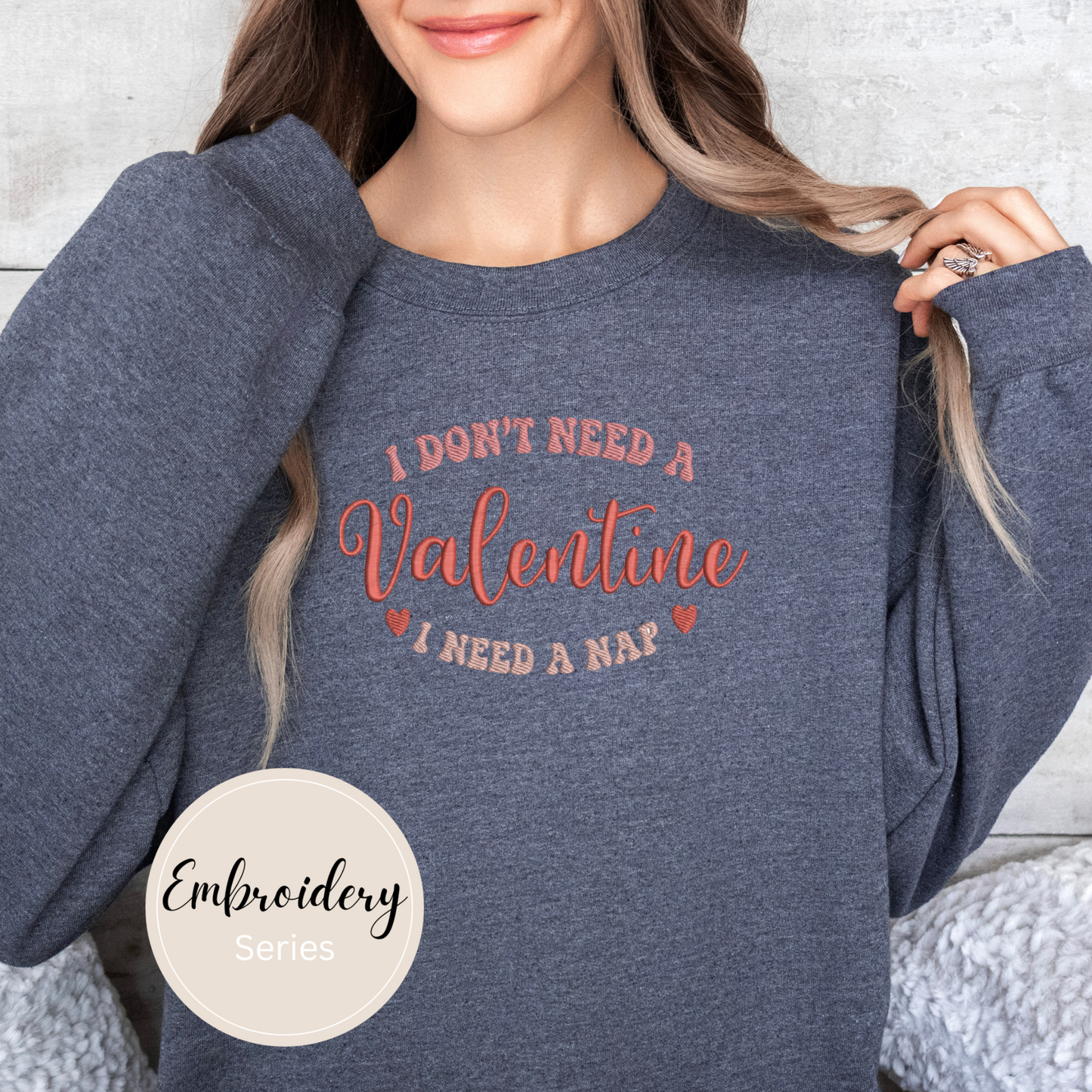 Embroidered Sweatshirt - I Don’t need a Valentine