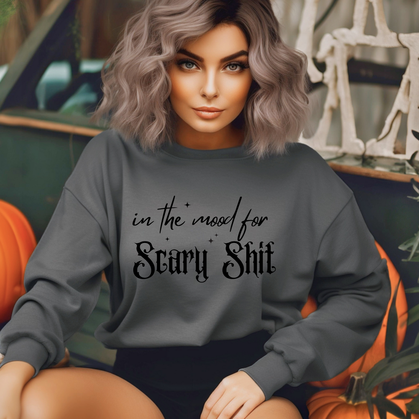 Teeshirt or Sweatshirt- In the Mood for Scary Shit