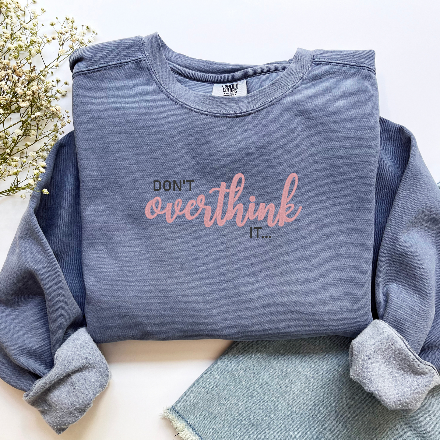 Embroidered Sweatshirt - Don’t Overthink it