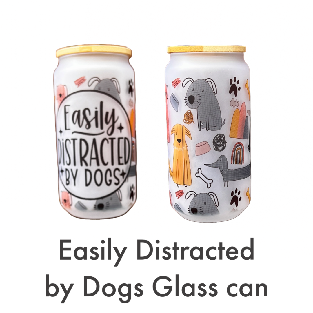 Glass Can- Easily Distracted by Dogs