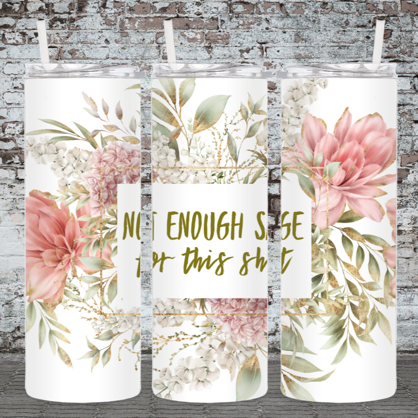 Tumbler 20 oz skinny - White Floral-Not Enough Sage for this Shit